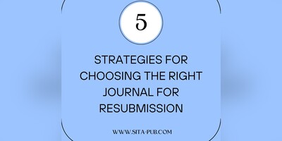 5 Strategies for Choosing the Right Journal for Resubmission