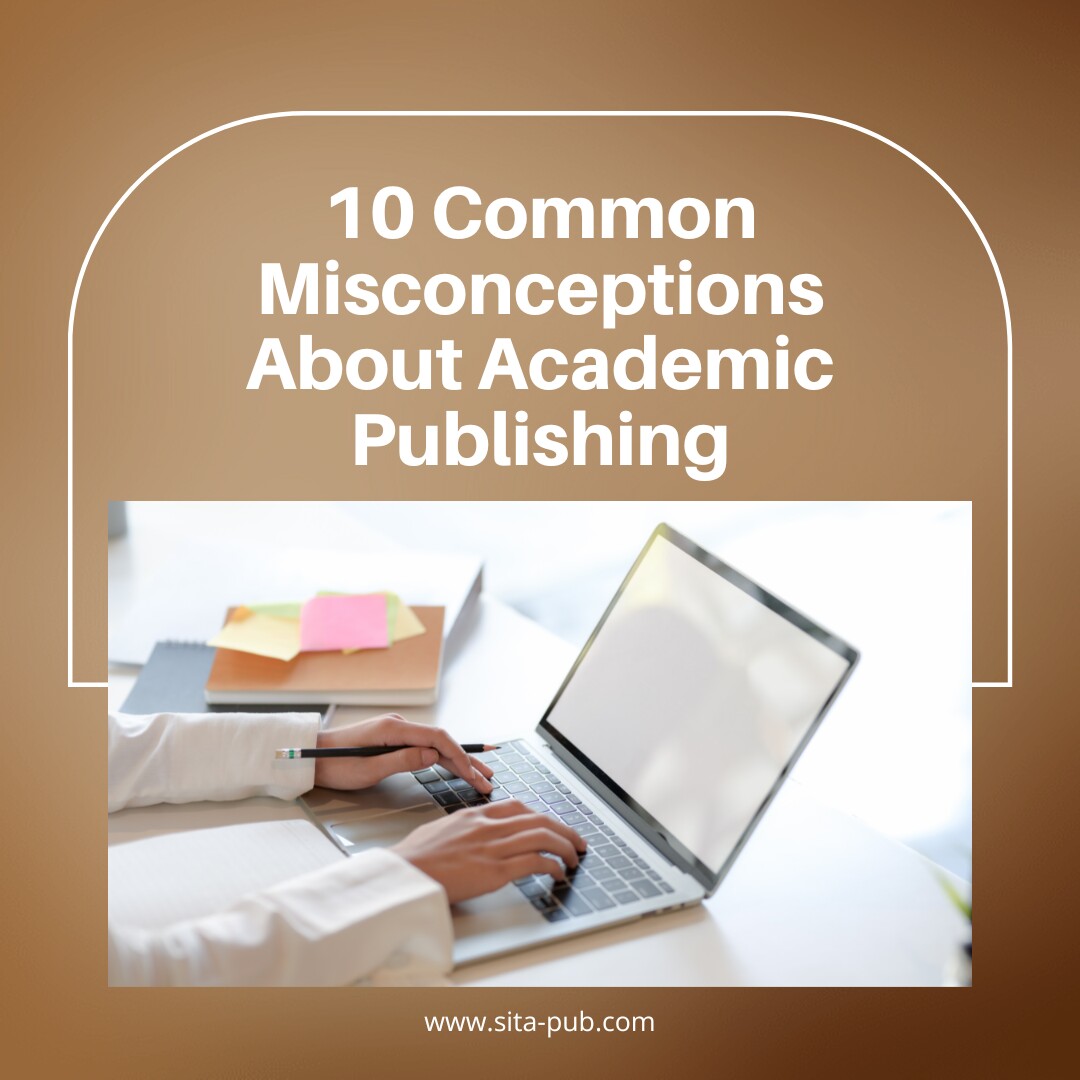 10 Common Misconceptions About Academic Publishing