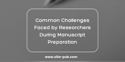 Common Challenges Faced by Researchers During Manuscript Preparation