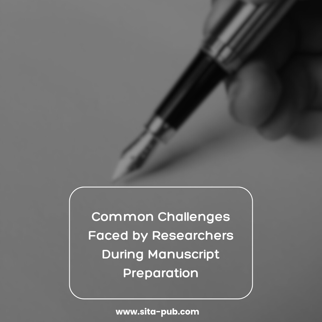 Common Challenges Faced by Researchers During Manuscript Preparation